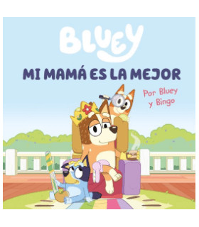Bluey: Mi mamá es la mejor - Libro Infantil en Español | 9788448867645