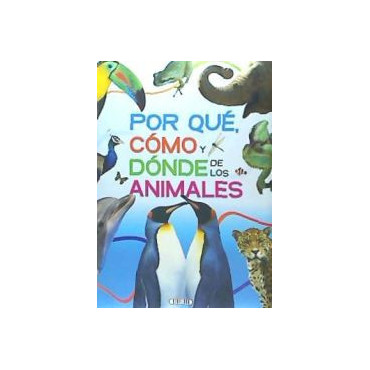 Por Qué, Cómo y Dónde de los Animales: Guía Completa del Mundo Animal | Albithinia